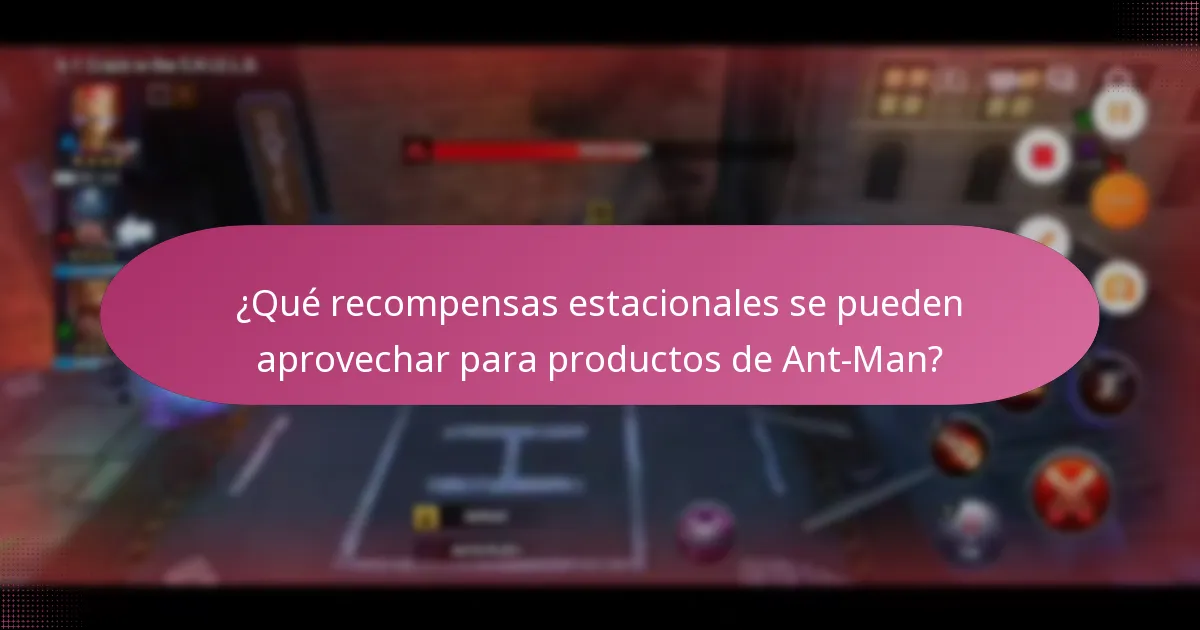 ¿Qué recompensas estacionales se pueden aprovechar para productos de Ant-Man?